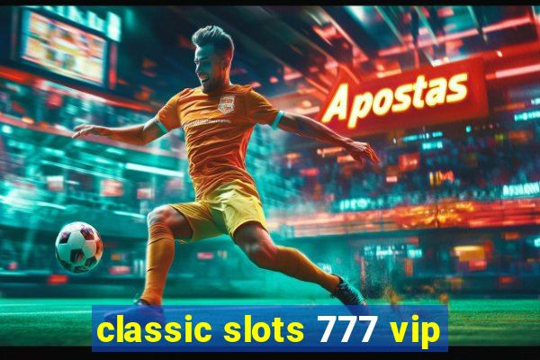 classic slots 777 vip